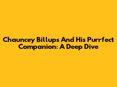 Chauncey Billups And His Purrfect Companion: A Deep Dive