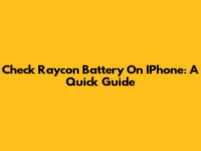 Check Raycon Battery On IPhone: A Quick Guide