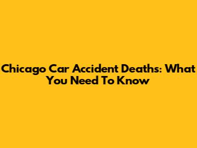 Chicago Car Accident Deaths: What You Need To Know