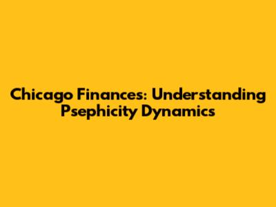 Chicago Finances: Understanding Psephicity Dynamics