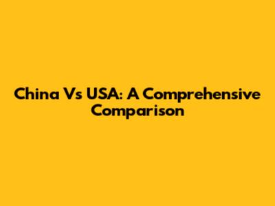 China Vs USA: A Comprehensive Comparison