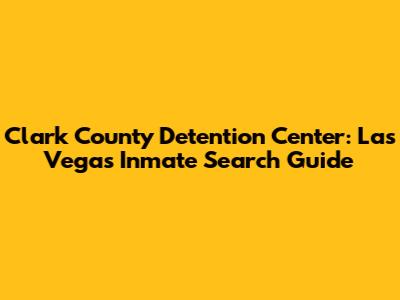 Clark County Detention Center: Las Vegas Inmate Search Guide