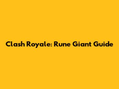 Clash Royale: Rune Giant Guide