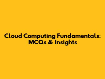 Cloud Computing Fundamentals: MCQs & Insights