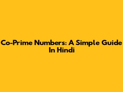 Co-Prime Numbers: A Simple Guide In Hindi