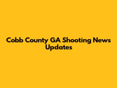 Cobb County GA Shooting News Updates