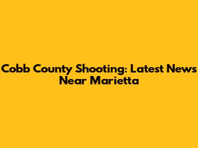 Cobb County Shooting: Latest News Near Marietta