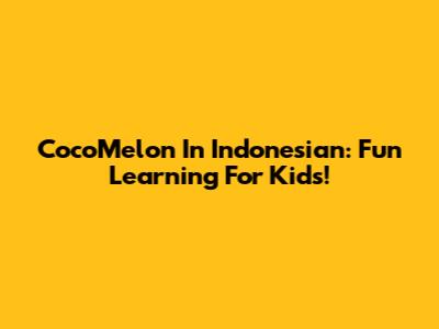 CocoMelon In Indonesian: Fun Learning For Kids!