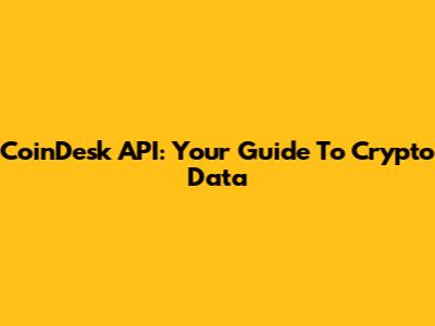 CoinDesk API: Your Guide To Crypto Data
