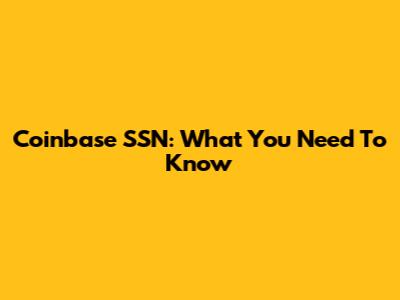 Coinbase SSN: What You Need To Know
