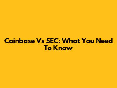 Coinbase Vs SEC: What You Need To Know