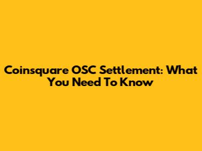 Coinsquare OSC Settlement: What You Need To Know