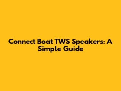 Connect Boat TWS Speakers: A Simple Guide