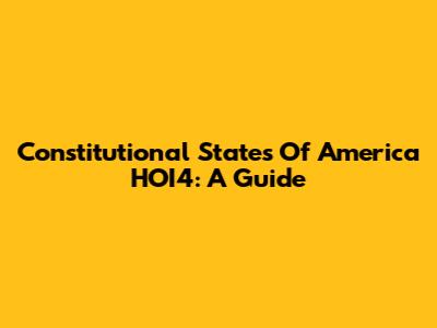 Constitutional States Of America HOI4: A Guide