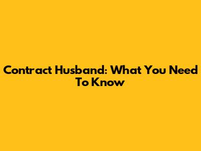 Contract Husband: What You Need To Know