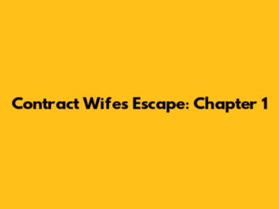Contract Wife's Escape: Chapter 1