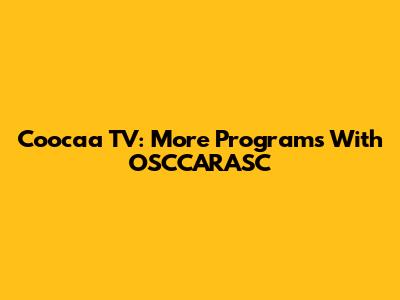 Coocaa TV: More Programs With OSCCARASC