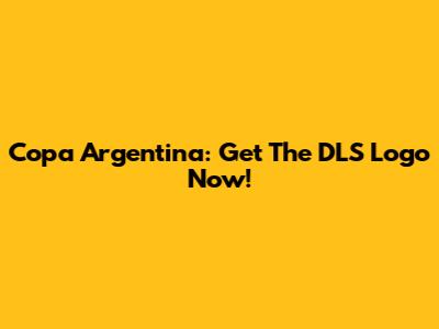 Copa Argentina: Get The DLS Logo Now!