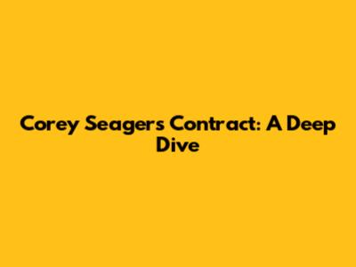 Corey Seager's Contract: A Deep Dive