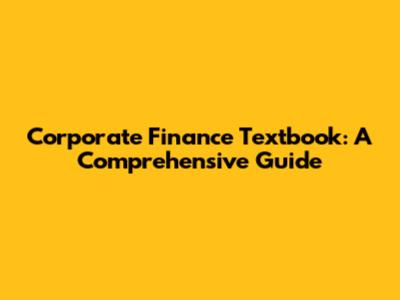 Corporate Finance Textbook: A Comprehensive Guide