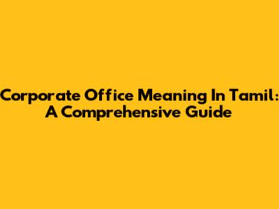 Corporate Office Meaning In Tamil: A Comprehensive Guide