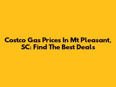 Costco Gas Prices In Mt Pleasant, SC: Find The Best Deals
