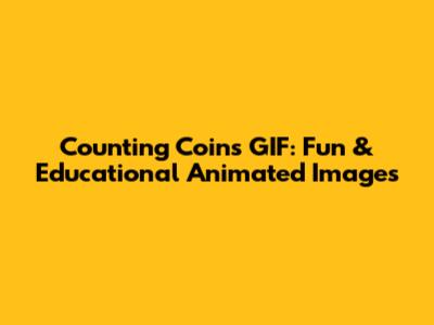 Counting Coins GIF: Fun & Educational Animated Images
