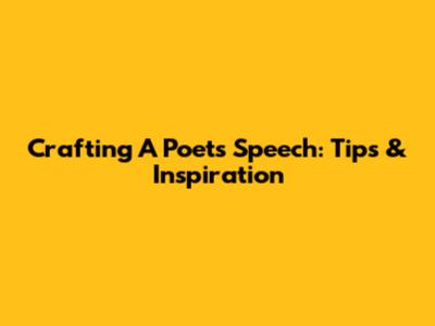 Crafting A Poet's Speech: Tips & Inspiration