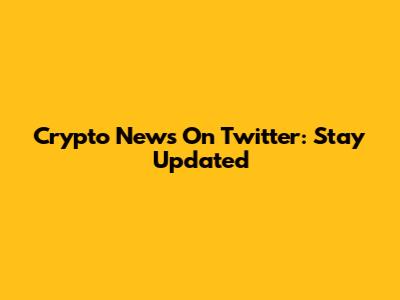 Crypto News On Twitter: Stay Updated