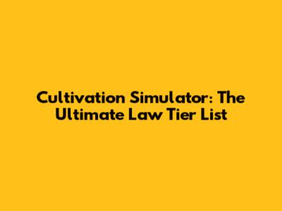 Cultivation Simulator: The Ultimate Law Tier List
