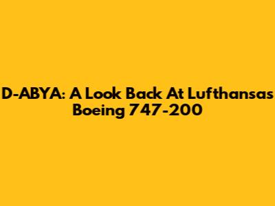 D-ABYA: A Look Back At Lufthansa's Boeing 747-200