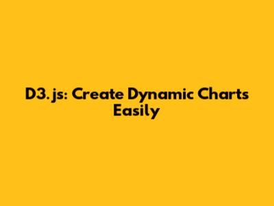 D3.js: Create Dynamic Charts Easily