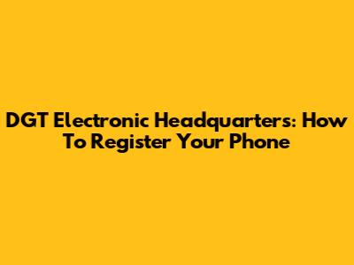 DGT Electronic Headquarters: How To Register Your Phone