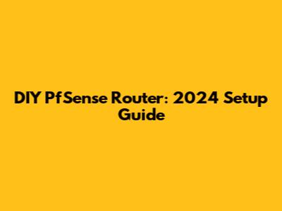 DIY PfSense Router: 2024 Setup Guide