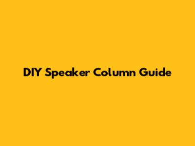 DIY Speaker Column Guide