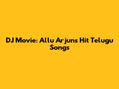 DJ Movie: Allu Arjun's Hit Telugu Songs