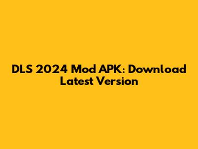 DLS 2024 Mod APK: Download Latest Version