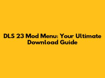 DLS 23 Mod Menu: Your Ultimate Download Guide