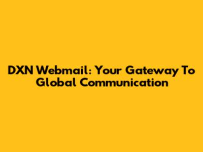 DXN Webmail: Your Gateway To Global Communication