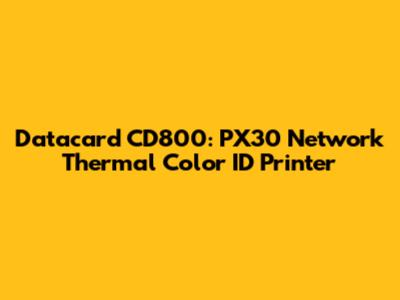 Datacard CD800: PX30 Network Thermal Color ID Printer