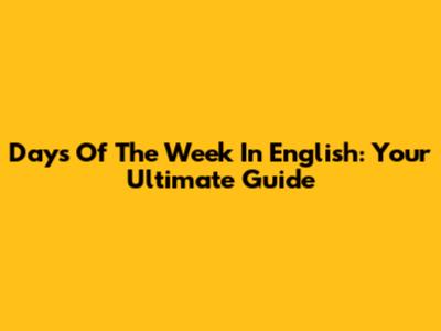 Days Of The Week In English: Your Ultimate Guide