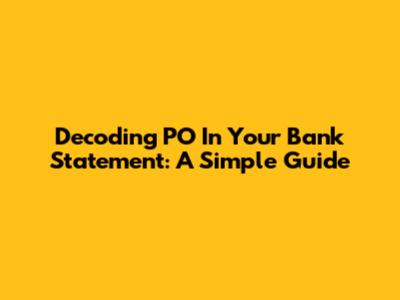 Decoding 'PO' In Your Bank Statement: A Simple Guide