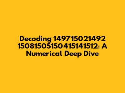 Decoding 149715021492 15081505150415141512: A Numerical Deep Dive