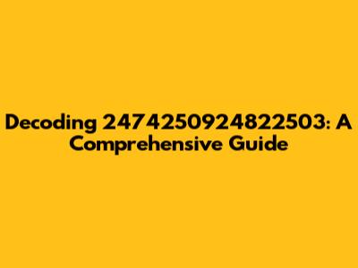 Decoding 2474250924822503: A Comprehensive Guide