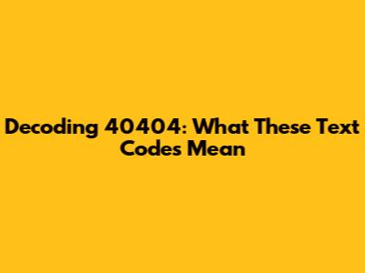 Decoding 40404: What These Text Codes Mean