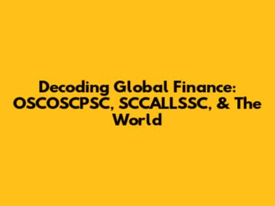 Decoding Global Finance: OSCOSCPSC, SCCALLSSC, & The World