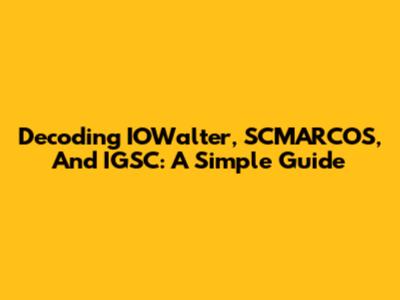 Decoding IOWalter, SCMARCOS, And IGSC: A Simple Guide