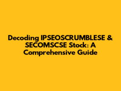 Decoding IPSEOSCRUMBLESE & SECOMSCSE Stock: A Comprehensive Guide