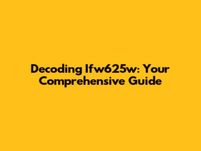 Decoding Ifw625w: Your Comprehensive Guide