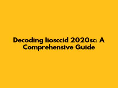 Decoding Iiosccid 2020sc: A Comprehensive Guide